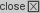 Close